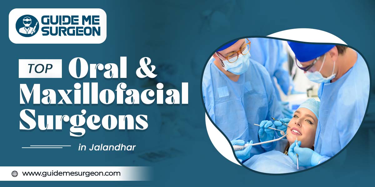 Top Oral and Maxillofacial Surgeons in Jalandhar Revolutionizing Oral Care